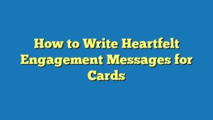 How to Write Heartfelt Engagement Messages for Cards