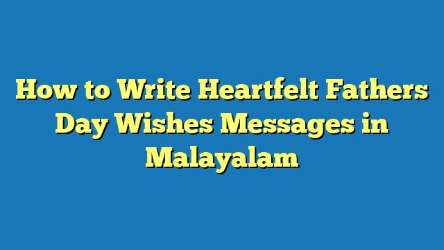 How to Write Heartfelt Fathers Day Wishes Messages in Malayalam