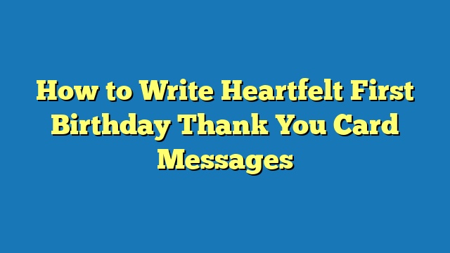 How to Write Heartfelt First Birthday Thank You Card Messages