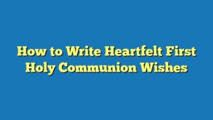 How to Write Heartfelt First Holy Communion Wishes