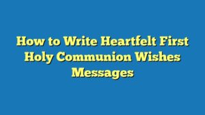 How to Write Heartfelt First Holy Communion Wishes Messages
