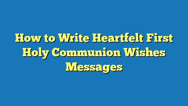 How to Write Heartfelt First Holy Communion Wishes Messages