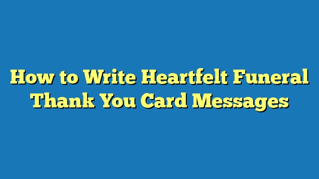 How to Write Heartfelt Funeral Thank You Card Messages