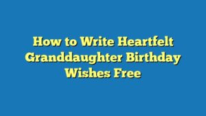 How to Write Heartfelt Granddaughter Birthday Wishes Free