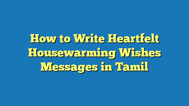 How to Write Heartfelt Housewarming Wishes Messages in Tamil