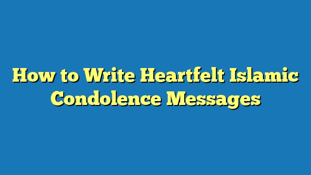 How to Write Heartfelt Islamic Condolence Messages