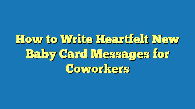 How to Write Heartfelt New Baby Card Messages for Coworkers