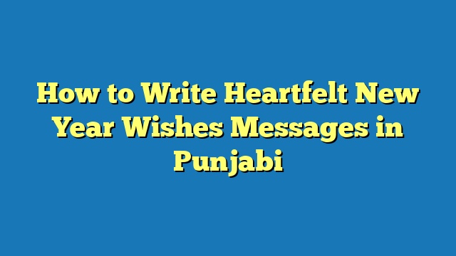 How to Write Heartfelt New Year Wishes Messages in Punjabi