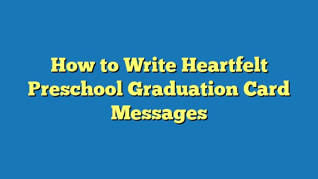 How to Write Heartfelt Preschool Graduation Card Messages