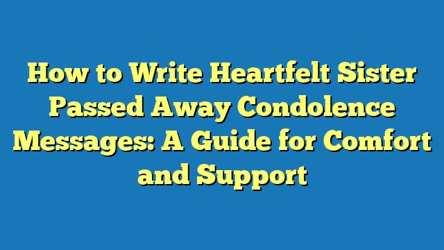 How to Write Heartfelt Sister Passed Away Condolence Messages: A Guide for Comfort and Support