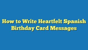 How to Write Heartfelt Spanish Birthday Card Messages