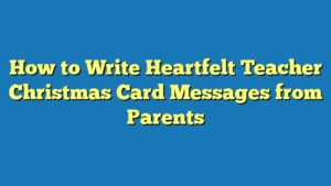 How to Write Heartfelt Teacher Christmas Card Messages from Parents