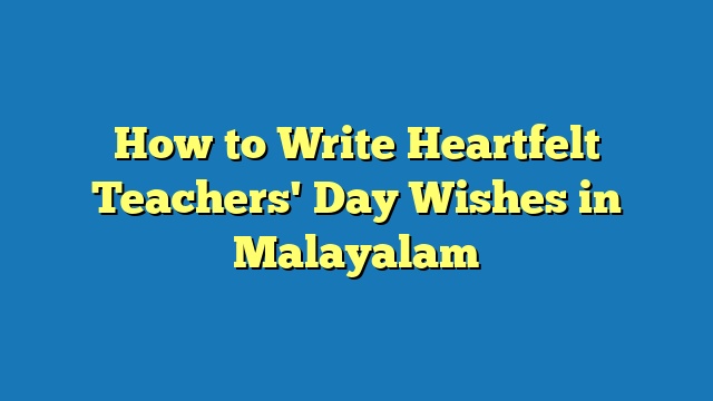 How to Write Heartfelt Teachers' Day Wishes in Malayalam