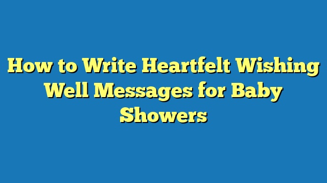 How to Write Heartfelt Wishing Well Messages for Baby Showers