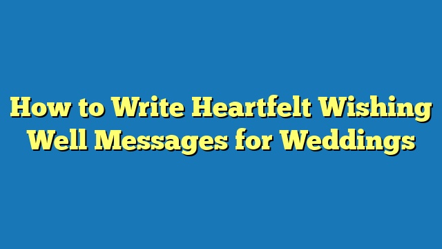 How to Write Heartfelt Wishing Well Messages for Weddings