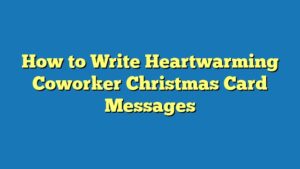 How to Write Heartwarming Coworker Christmas Card Messages