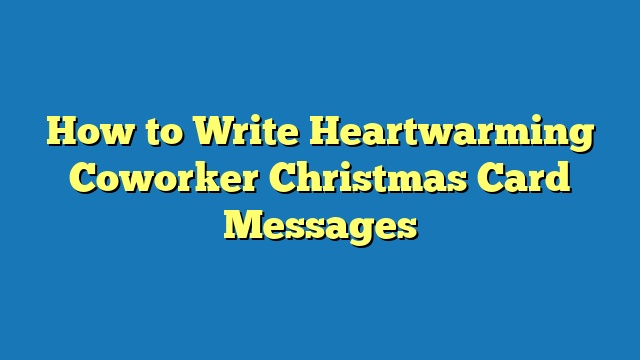 How to Write Heartwarming Coworker Christmas Card Messages