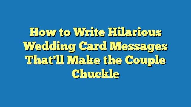 How to Write Hilarious Wedding Card Messages That'll Make the Couple Chuckle