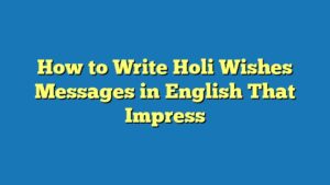 How to Write Holi Wishes Messages in English That Impress