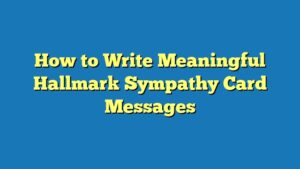 How to Write Meaningful Hallmark Sympathy Card Messages