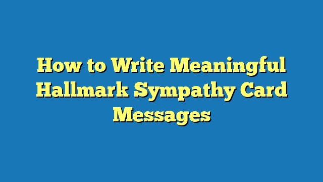 How to Write Meaningful Hallmark Sympathy Card Messages