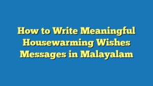 How to Write Meaningful Housewarming Wishes Messages in Malayalam