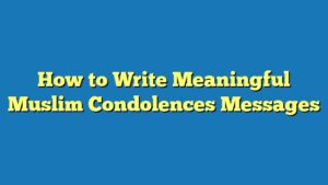 How to Write Meaningful Muslim Condolences Messages