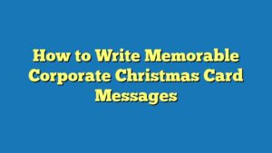 How to Write Memorable Corporate Christmas Card Messages