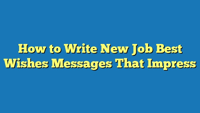 How to Write New Job Best Wishes Messages That Impress