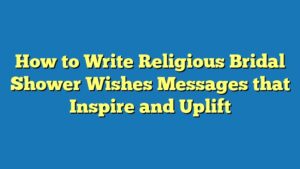 How to Write Religious Bridal Shower Wishes Messages that Inspire and Uplift