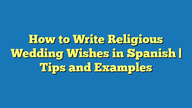 How to Write Religious Wedding Wishes in Spanish | Tips and Examples