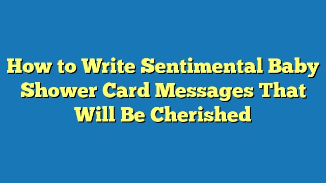 How to Write Sentimental Baby Shower Card Messages That Will Be Cherished