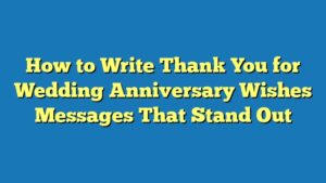 How to Write Thank You for Wedding Anniversary Wishes Messages That Stand Out