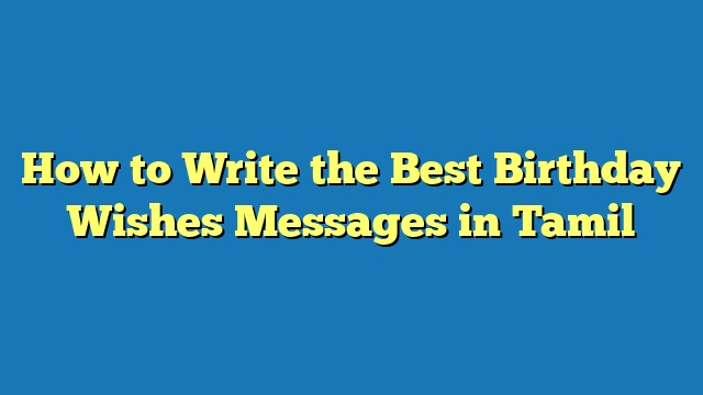 How to Write the Best Birthday Wishes Messages in Tamil