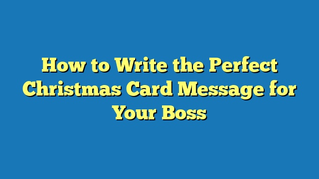 How to Write the Perfect Christmas Card Message for Your Boss