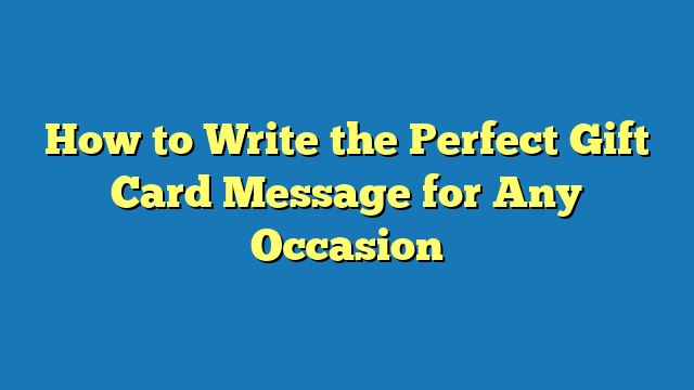 How to Write the Perfect Gift Card Message for Any Occasion