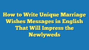 How to Write Unique Marriage Wishes Messages in English That Will Impress the Newlyweds