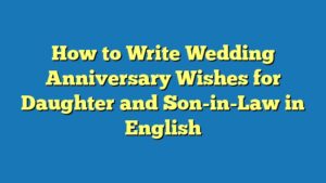 How to Write Wedding Anniversary Wishes for Daughter and Son-in-Law in English