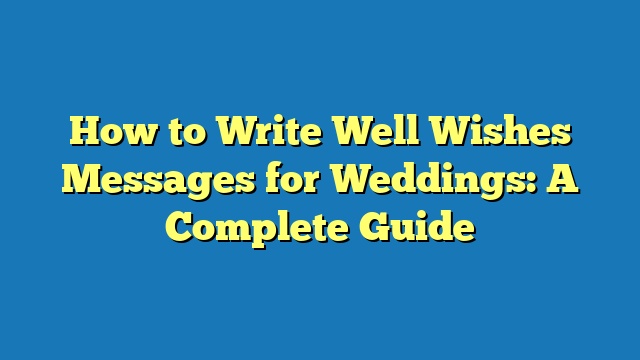 How to Write Well Wishes Messages for Weddings: A Complete Guide