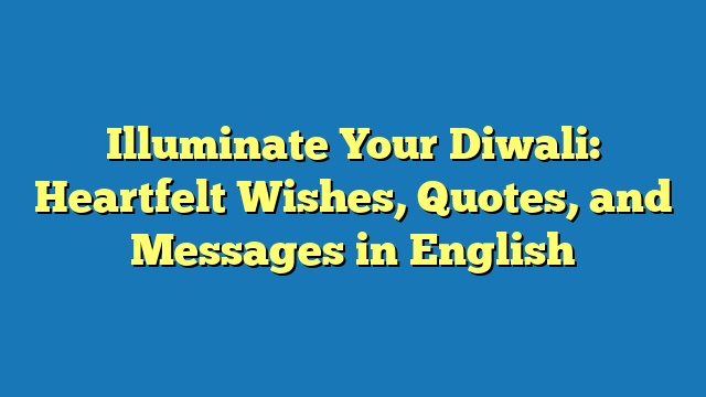 Illuminate Your Diwali: Heartfelt Wishes, Quotes, and Messages in English