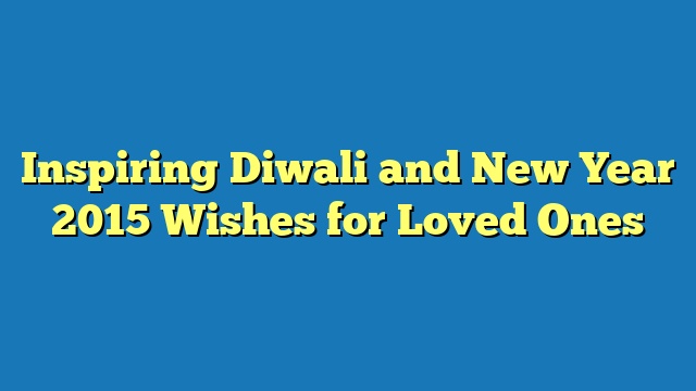 Inspiring Diwali and New Year 2015 Wishes for Loved Ones