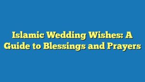 Islamic Wedding Wishes: A Guide to Blessings and Prayers