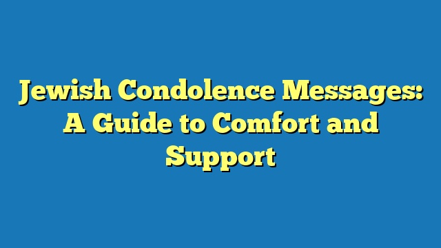 Jewish Condolence Messages: A Guide to Comfort and Support