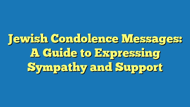 Jewish Condolence Messages: A Guide to Expressing Sympathy and Support