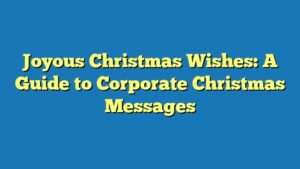Joyous Christmas Wishes: A Guide to Corporate Christmas Messages