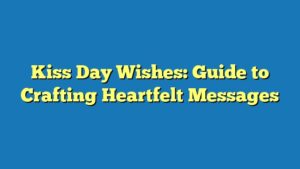 Kiss Day Wishes: Guide to Crafting Heartfelt Messages