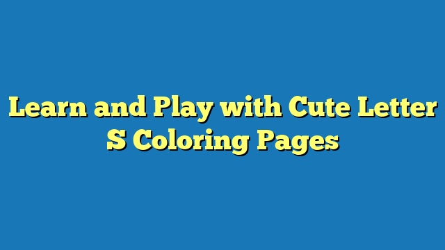 Learn and Play with Cute Letter S Coloring Pages