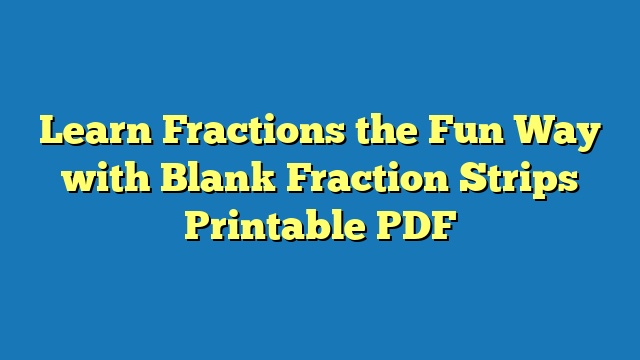 Learn Fractions the Fun Way with Blank Fraction Strips Printable PDF