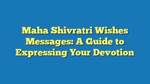 Maha Shivratri Wishes Messages: A Guide to Expressing Your Devotion