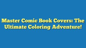 Master Comic Book Covers: The Ultimate Coloring Adventure!